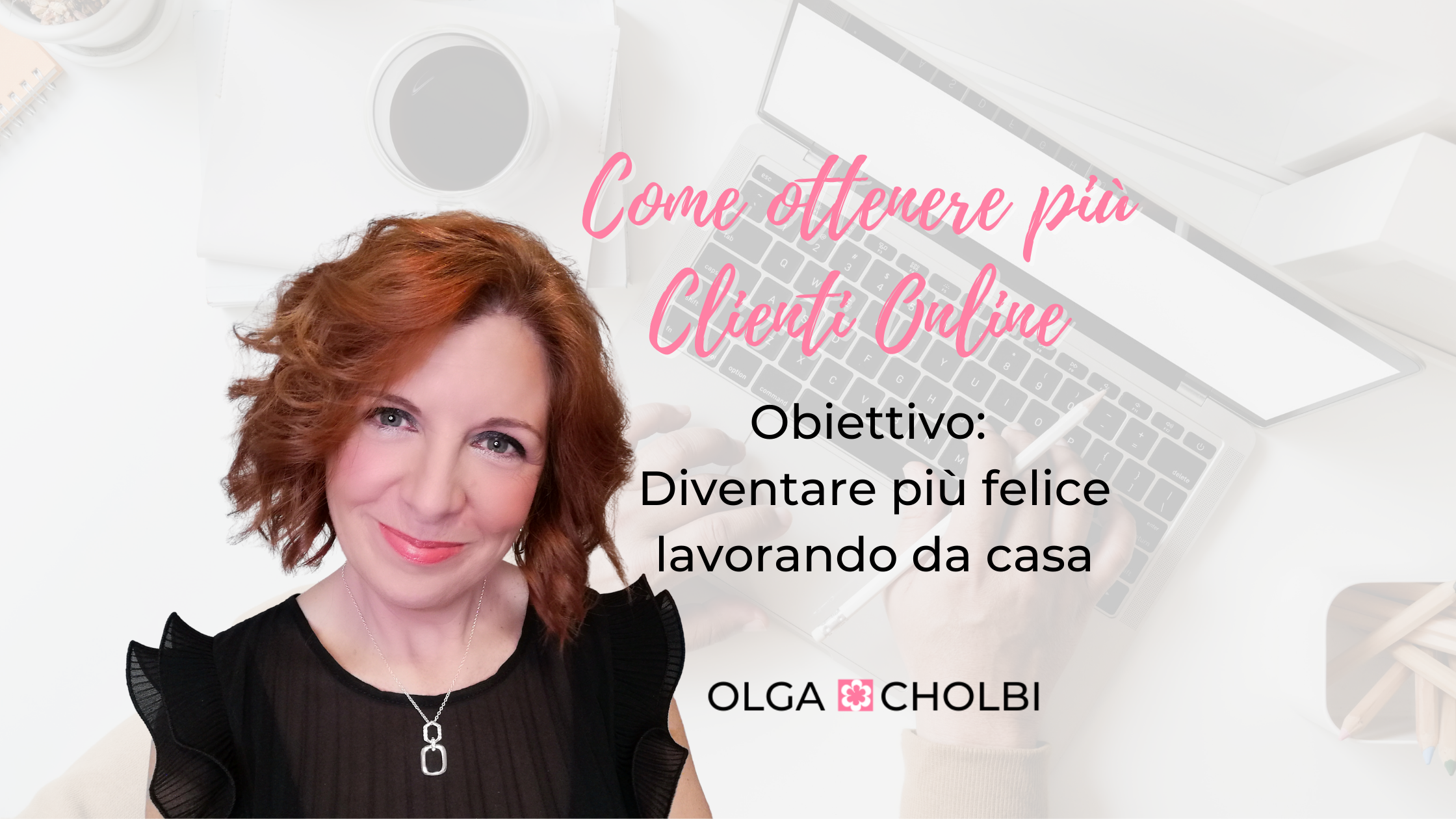 Come ottenere più clienti online. Obiettivo una vita più felice lavorando da casa Blog Olga Cholbi