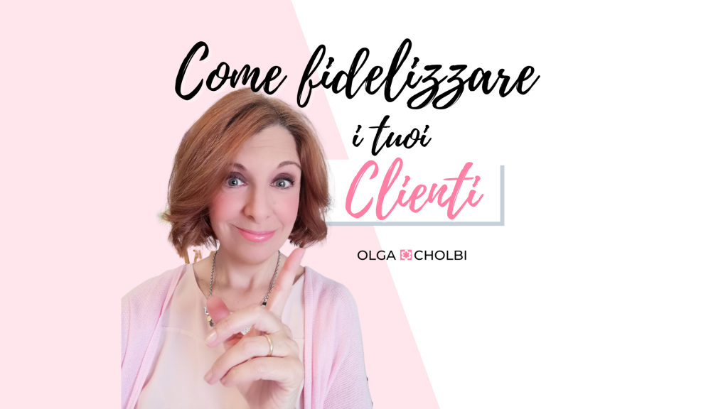 Come fidelizzare i tuoi clienti