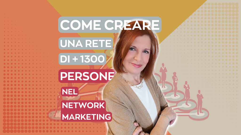 Come costruire una rete di 1300 persone nel Network Marketing