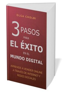 Olga Cholbi - 3 pasos para el exito. Aprende a vender online a través de internet y redes sociales.